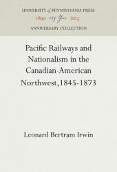 book Pacific Railways and Nationalism in the Canadian-American Northwest, 1845-1873