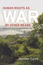 book Human Rights as War by Other Means: Peace Politics in Northern Ireland