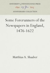 book Some Forerunners of the Newspapers in England, 1476-1622