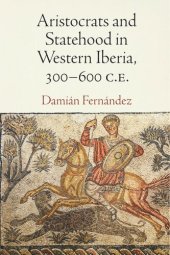 book Aristocrats and Statehood in Western Iberia, 300-600 C.E.