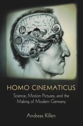 book Homo Cinematicus: Science, Motion Pictures, and the Making of Modern Germany