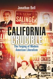 book California Crucible: The Forging of Modern American Liberalism