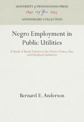 book Negro Employment in Public Utilities: A Study of Racial Policies in the Electric Power, Gas, and Telephone Industries