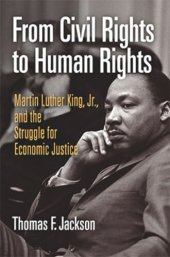 book From Civil Rights to Human Rights: Martin Luther King, Jr., and the Struggle for Economic Justice