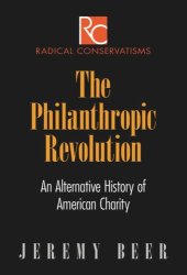 book The Philanthropic Revolution: An Alternative History of American Charity