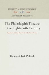 book The Philadelphia Theatre in the Eighteenth Century: Together with the Day Book of the Same Period