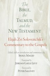 book The Bible, the Talmud, and the New Testament: Elijah Zvi Soloveitchik's Commentary to the Gospels