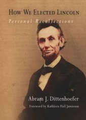 book How We Elected Lincoln: Personal Recollections