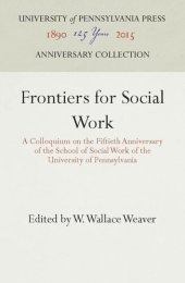 book Frontiers for Social Work: A Colloquium on the Fiftieth Anniversary of the School of Social Work of the University of Pennsylvania