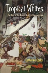 book Tropical Whites: The Rise of the Tourist South in the Americas