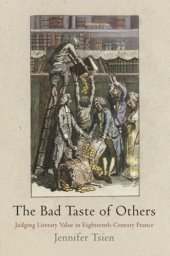 book The Bad Taste of Others: Judging Literary Value in Eighteenth-Century France