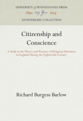 book Citizenship and Conscience: A Study in the Theory and Practice of Religious Toleration in England During the Eighteenth Century