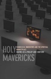 book Holy Mavericks: Evangelical Innovators and the Spiritual Marketplace