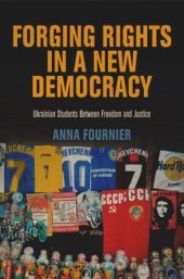 book Forging Rights in a New Democracy: Ukrainian Students Between Freedom and Justice