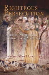 book Righteous Persecution: Inquisition, Dominicans, and Christianity in the Middle Ages