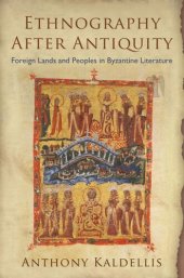 book Ethnography After Antiquity: Foreign Lands and Peoples in Byzantine Literature