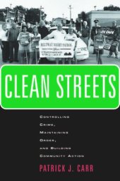 book Clean Streets: Controlling Crime, Maintaining Order, and Building Community Activism