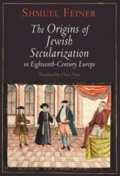 book The Origins of Jewish Secularization in Eighteenth-Century Europe