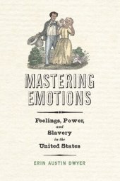 book Mastering Emotions: Feelings, Power, and Slavery in the United States