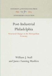 book Post-Industrial Philadelphia: Structural Changes in the Metropolitan Economy