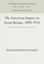 book The American Impact on Great Britain, 1898-1914: A Study of the United States in World History