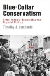 book Blue-Collar Conservatism: Frank Rizzo's Philadelphia and Populist Politics