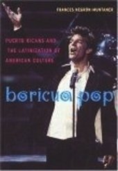 book Boricua Pop: Puerto Ricans and the Latinization of American Culture