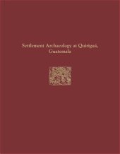 book Quiriguá Reports, Volume IV: Settlement Archaeology at Quiriguá, Guatemala