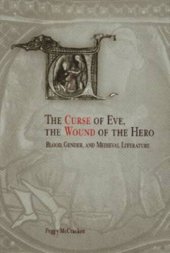 book The Curse of Eve, the Wound of the Hero: Blood, Gender, and Medieval Literature