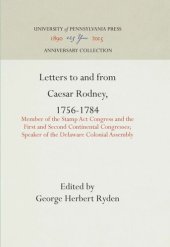 book Letters to and from Caesar Rodney, 1756-1784: Member of the Stamp Act Congress and the First and Second Continental Congresses; Speaker of the Delaware Colonial Assembly