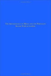 book The Archaeology of Midas and the Phrygians: Recent Work At Gordion