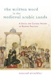 book The Written Word in the Medieval Arabic Lands: A Social and Cultural History of Reading Practices