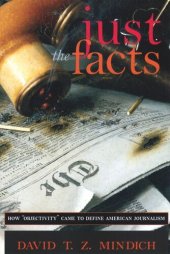 book Just the Facts: How "Objectivity" Came to Define American Journalism