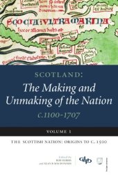 book Scotland: The Making and Unmaking of the Nation c.1100-1707: Volume 1: The Scottish Nation: Origins to c. 1500