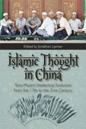 book Islamic Thought in China: Sino-Muslim Intellectual Evolution from the 17th to the 21st Century