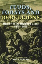 book Feuds, Forays and Rebellions: History of the Highland Clans 1475-1625