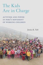 book The Kids Are in Charge: Activism and Power in Peru's Movement of Working Children