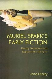 book Muriel Spark's Early Fiction: Literary Subversion and Experiments with Form