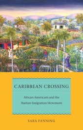 book Caribbean Crossing: African Americans and the Haitian Emigration Movement