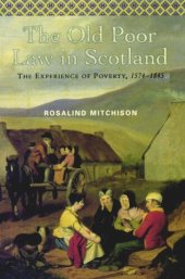 book The Old Poor Law in Scotland: The Experience of Poverty, 1574-1845