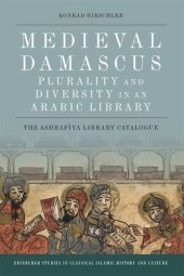 book Medieval Damascus: Plurality and Diversity in an Arabic Library: The Ashrafiya Library Catalogue