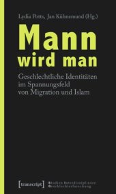 book Mann wird man: Geschlechtliche Identitäten im Spannungsfeld von Migration und Islam