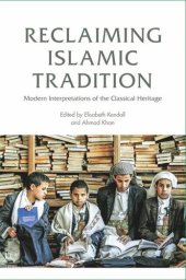 book Reclaiming Islamic Tradition: Modern Interpretations of the Classical Heritage