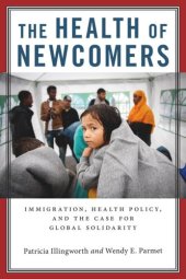 book The Health of Newcomers: Immigration, Health Policy, and the Case for Global Solidarity