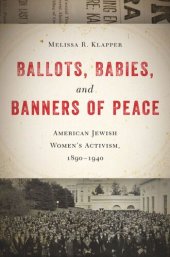 book Ballots, Babies, and Banners of Peace: American Jewish Women’s Activism, 1890-1940