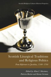 book Scottish Liturgical Traditions and Religious Politics: From Reformers to Jacobites, 1560–1764