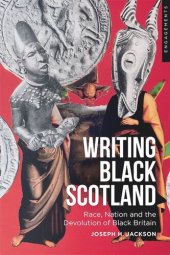 book Writing Black Scotland: Race, Nation and the Devolution of Black Britain