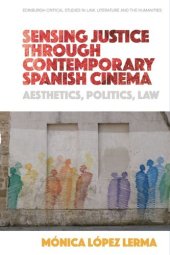 book Sensing Justice through Contemporary Spanish Cinema: Aesthetics, Politics, Law