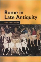 book Rome in Late Antiquity: Everyday Life and Urban Change, AD 312-609