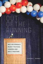 book Out of the Running: Why Millennials Reject Political Careers and Why It Matters